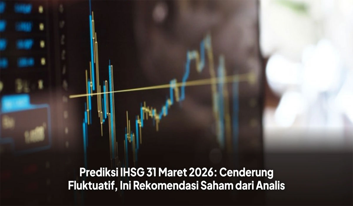 IHSG Bergerak Liar Hari Ini! Saham Apa yang Paling Cuan Selasa 31 Maret 2026?